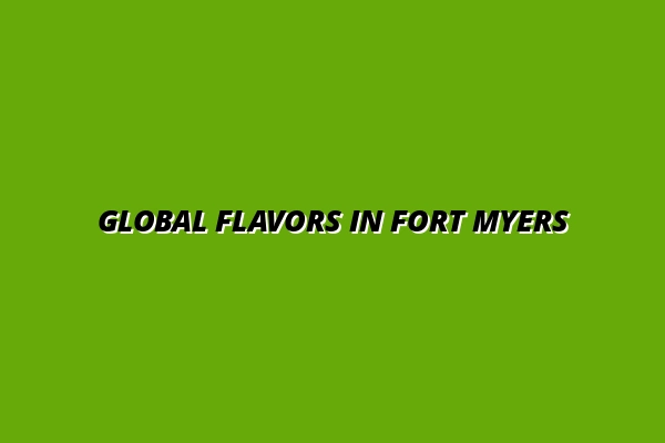 Global Flavors in Fort Myers