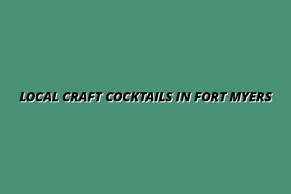 Local Craft Cocktails in Fort Myers