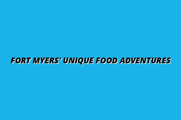 Fort Myers' Unique Food Adventures