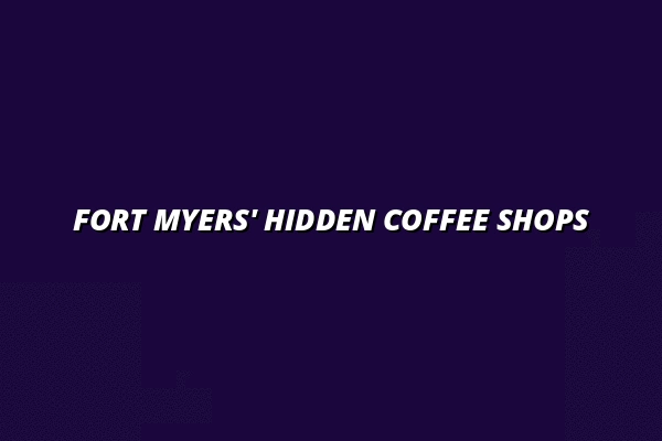 Fort Myers' Hidden Coffee Shops