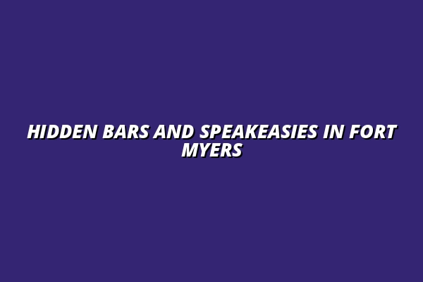 Hidden Bars and Speakeasies in Fort Myers