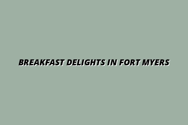 Breakfast Delights in Fort Myers